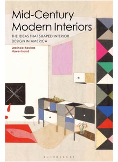 Mid-Century Modern Interiors : The Ideas that Shaped Interior Design in America 