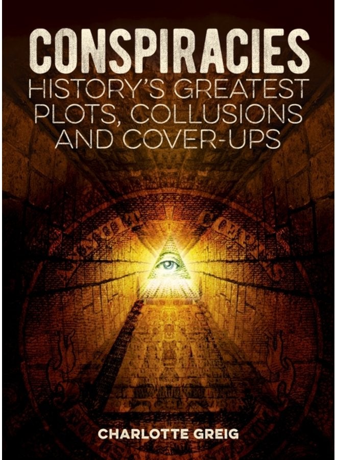 Conspiracies History s Greatest Plots Collusions and Cover Ups - Paperback