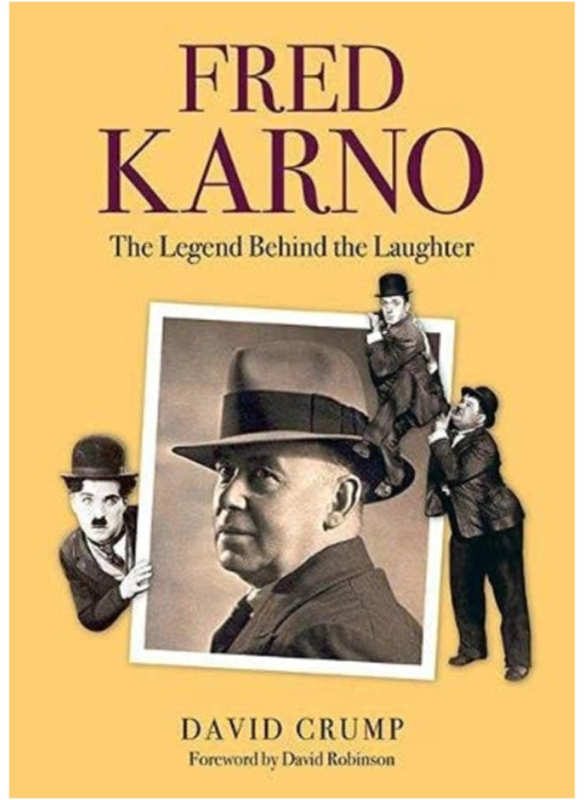 Fred Karno : The Legend Behind the Laughter 