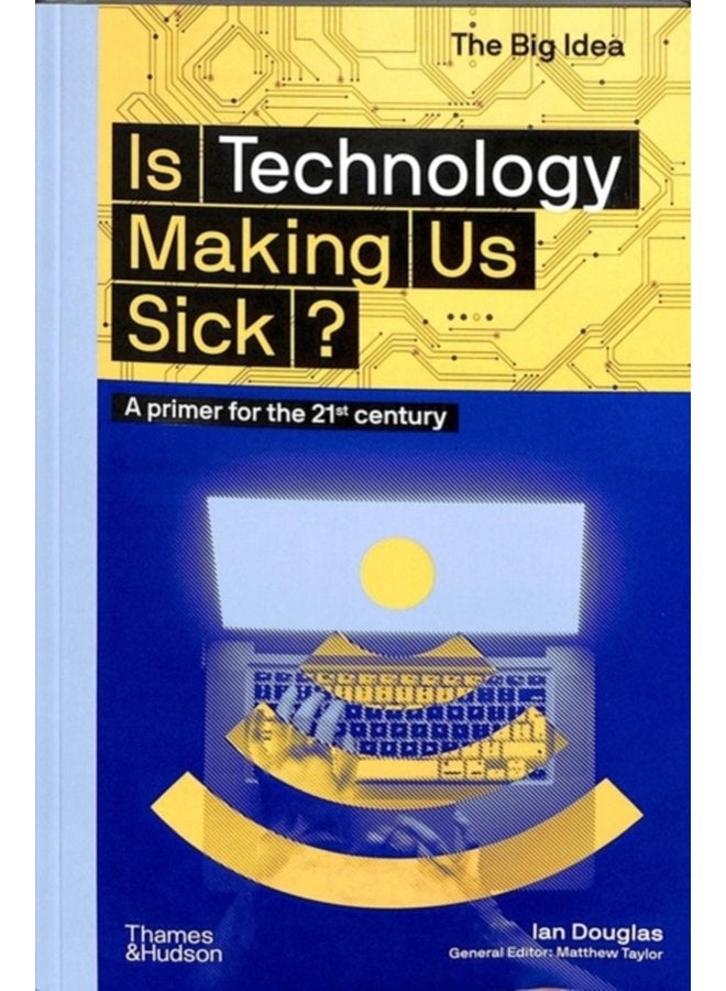 Is Technology Making Us Sick A primer for the 21st century - Paperback