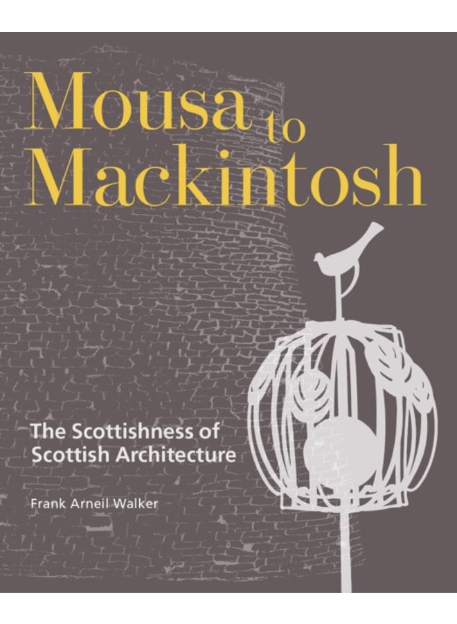 Mousa to Mackintosh : The Scottishness of Scottish Architecture