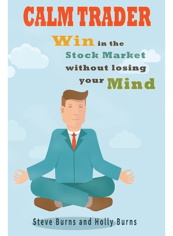 Calm Trader: Win in the Stock Market Without Losing Your Mind