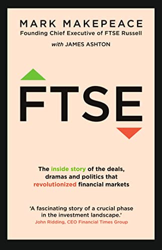 Ftse The Inside Story Of The Deals Dramas And Politics That Revolutionised Financial Markets 