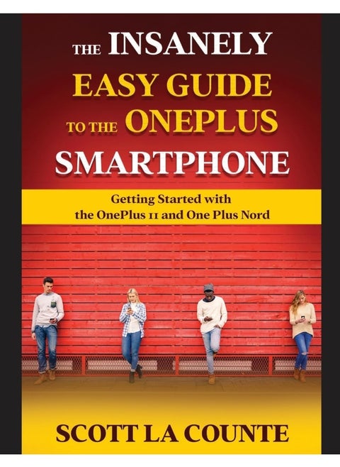 The Insanely Easy Guide to the OnePlus Smartphone: Getting Started with the OnePlus 11 and OnePlus Nord