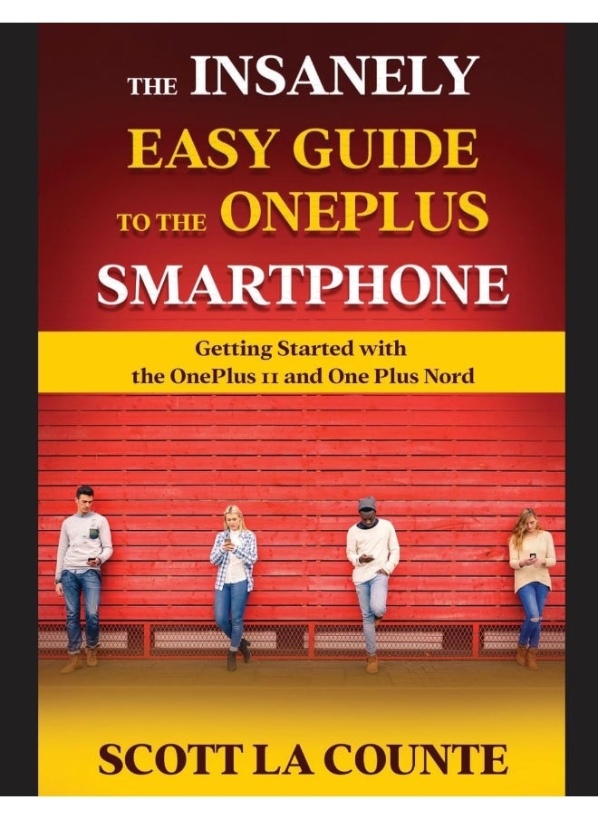 The Insanely Easy Guide to the OnePlus Smartphone: Getting Started with the OnePlus 11 and OnePlus Nord