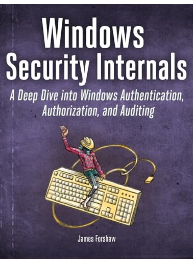 Windows Security Internals A Deep Dive Into Windows Authentication ...