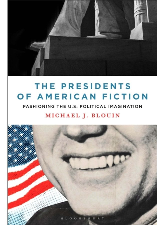 The Presidents of American Fiction Fashioning the U S Political Imagination - Paperback
