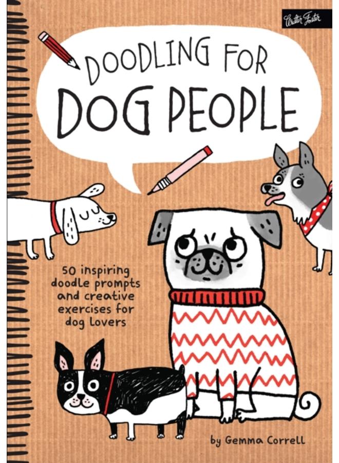 Doodling for Dog People : 50 Inspiring Doodle Prompts and Creative Exercises for Dog Lovers 
