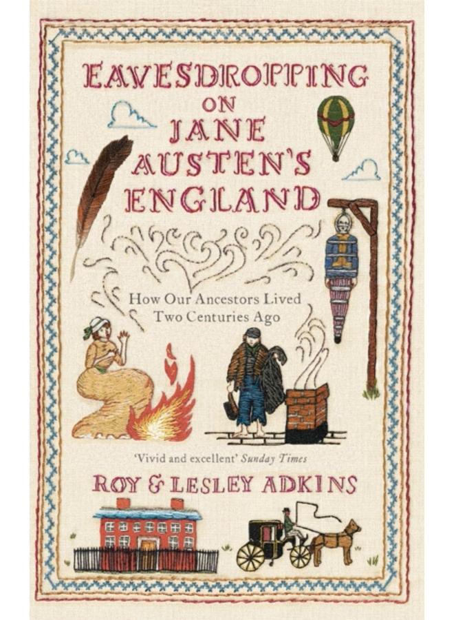 Eavesdropping on Jane Austen's England : How our ancestors lived two centuries ago 
