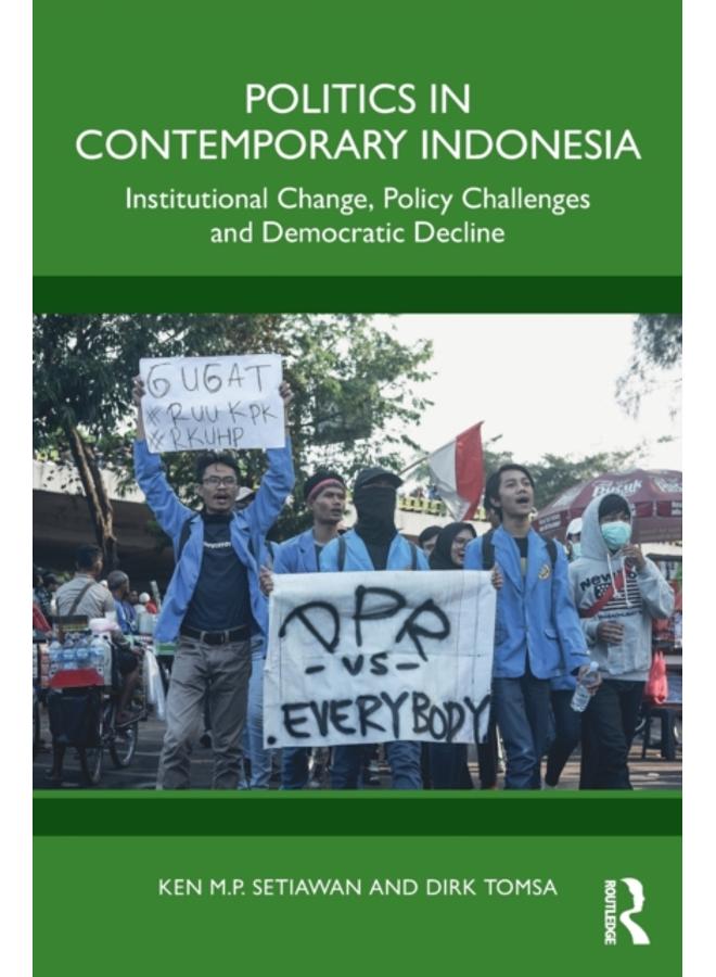 Politics in Contemporary Indonesia : Institutional Change, Policy Challenges and Democratic Decline 