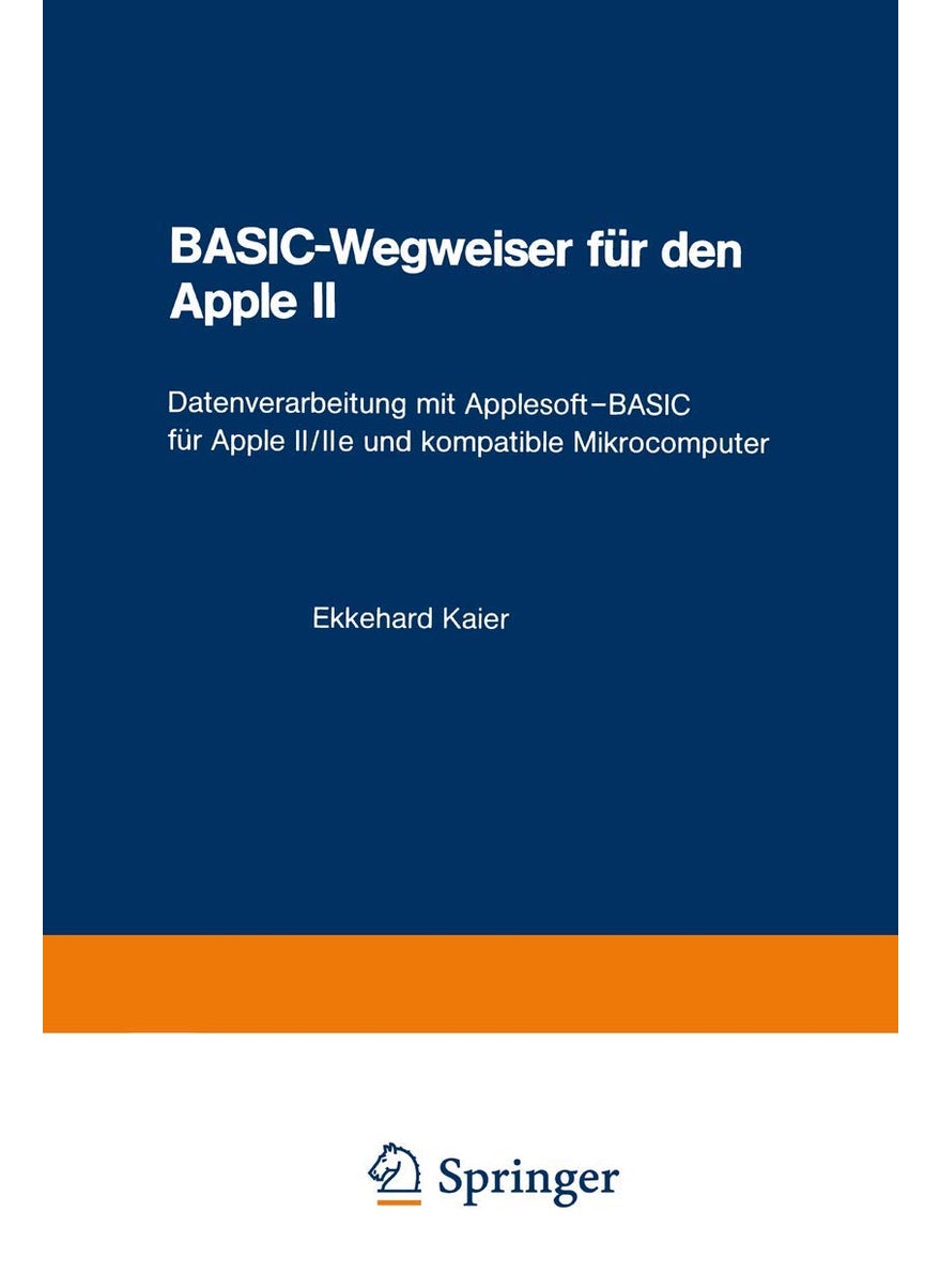 BASIC-Wegweiser für den Apple II: Datenverarbeitung mit Applesoft-BASIC für Apple II/IIe und kompatible Mikrocomputer 