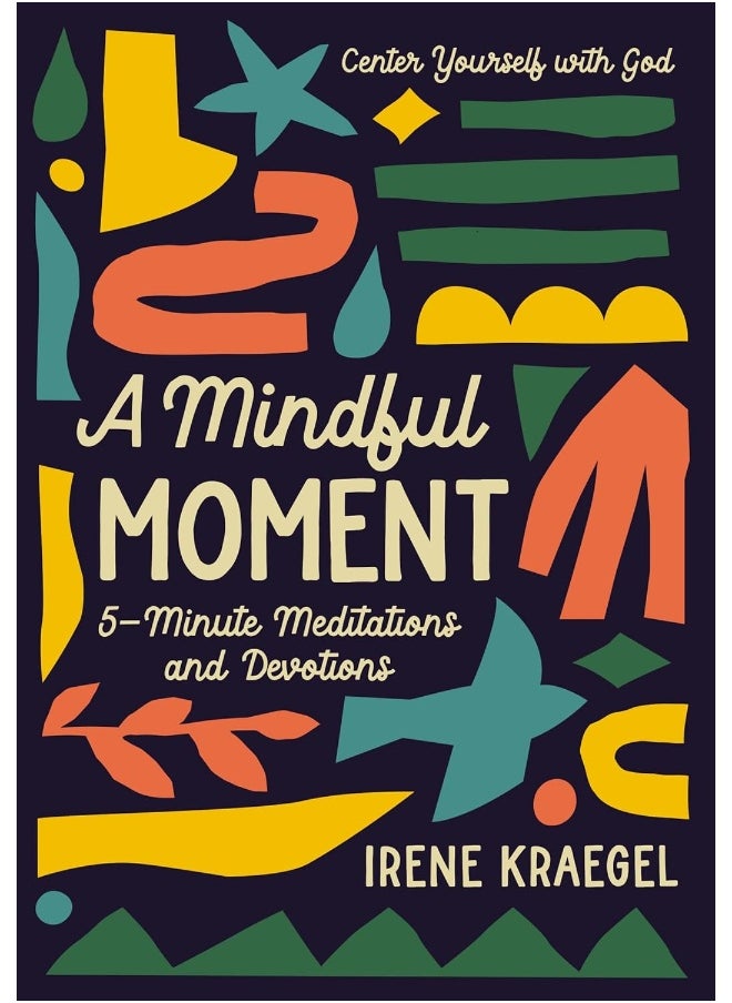 A Mindful Moment: 5-Minute Meditations and Devotions