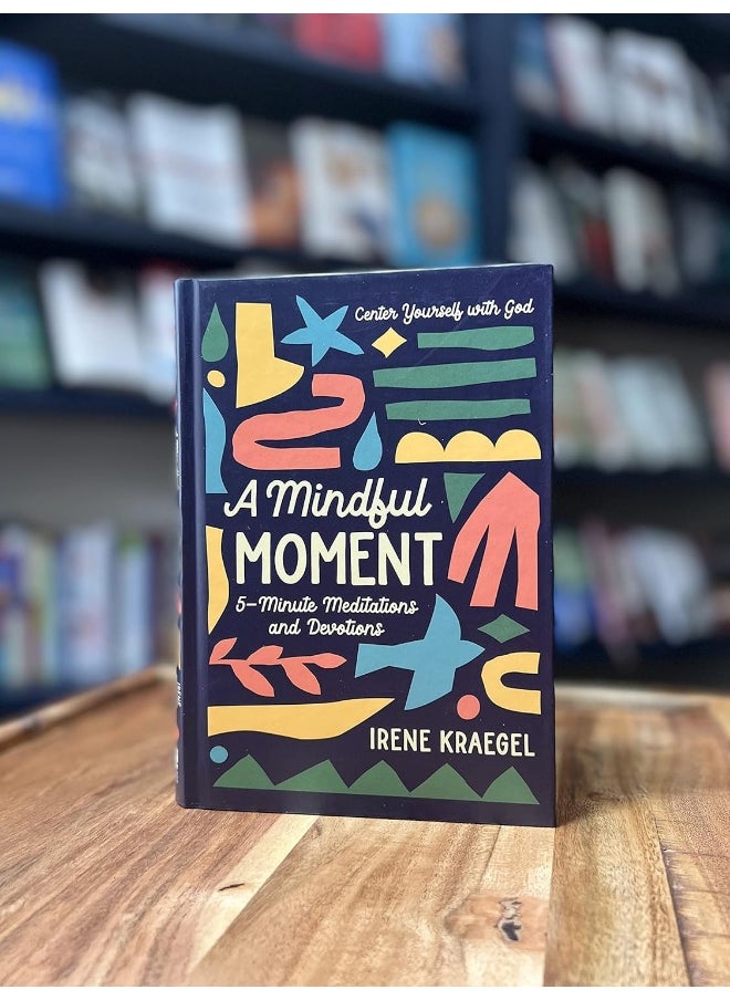 A Mindful Moment: 5-Minute Meditations and Devotions