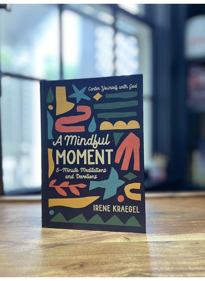 A Mindful Moment: 5-Minute Meditations and Devotions