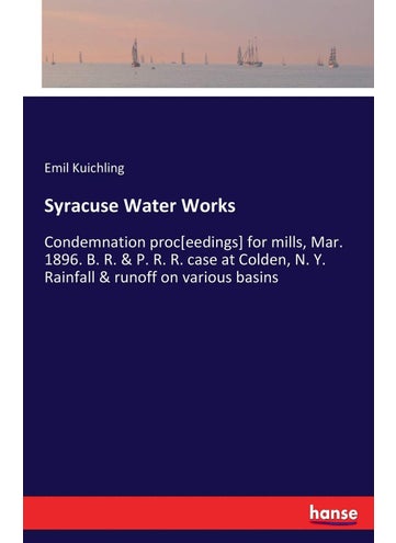 Syracuse Water Works: Condemnation proc[eedings] for mills, Mar. 1896. B. R. & P. R. R. case at Colden, N. Y. Rainfall & runoff on various basins - pzsku/ZD1C50E69D70B2E57C90EZ/45/1749025465/e28ab247-569f-4484-9045-6e2f4e39d9d7