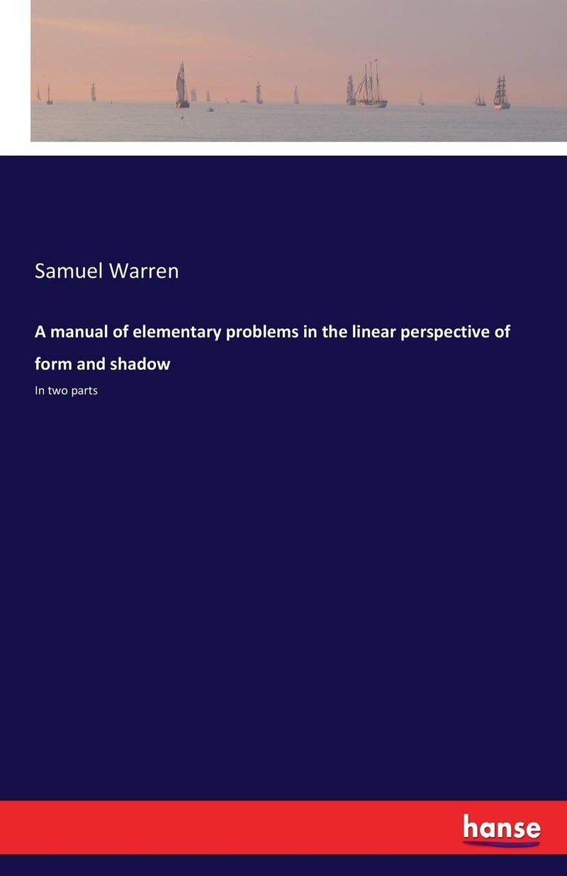 A manual of elementary problems in the linear perspective of form and shadow: In two parts - Image 1
