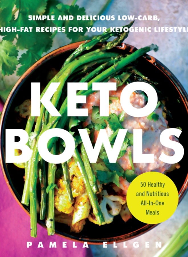 Keto Bowls : Simple and Delicious Low-Carb, High-Fat Recipes for Your Ketogenic Lifestyle 