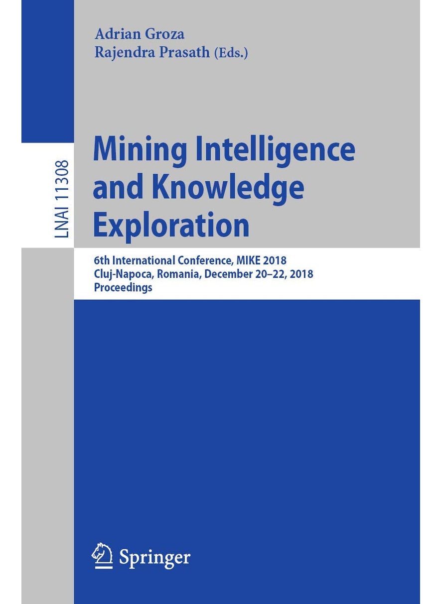 Mining Intelligence and Knowledge Exploration: 6th International Conference, MIKE 2018, Cluj-Napoca, Romania, December 20-22, 2018, Proceedings 