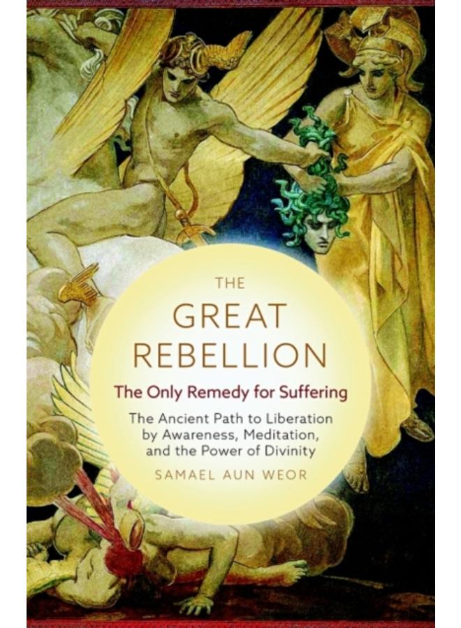 The Great Rebellion - New Edition : The Only Remedy for Suffering: the Ancient Path to Liberation by Awareness, Meditation, and the Power of Divinity