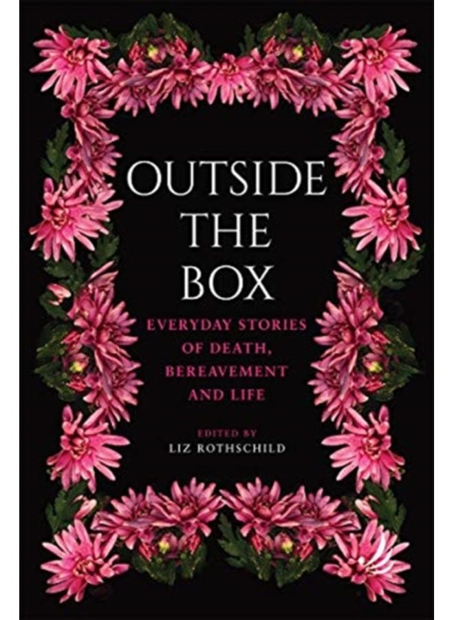 Outside the Box : Everyday stories of death, bereavement and life 