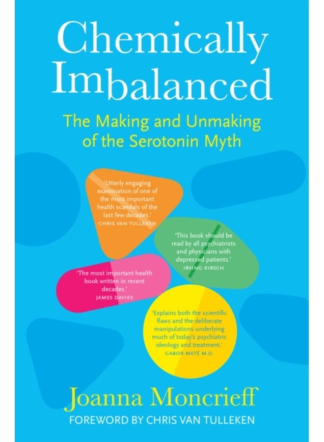 Chemically Imbalanced : The Making and Unmaking of the Serotonin Myth 