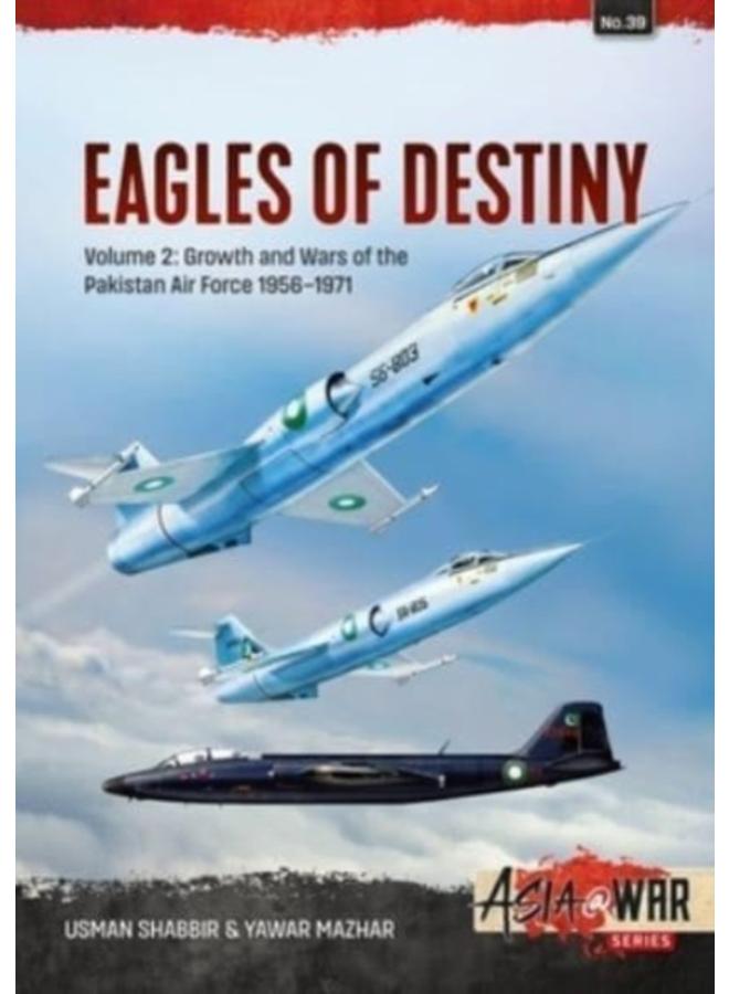 Eagles of Destiny : Volume 2 - Birth and Growth of the Pakistani Air Force, 1947-1971 : 39 