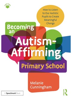 Becoming an Autism-Affirming Primary School: How to Listen to Our Autistic Pupils to Create Meaningful Change 