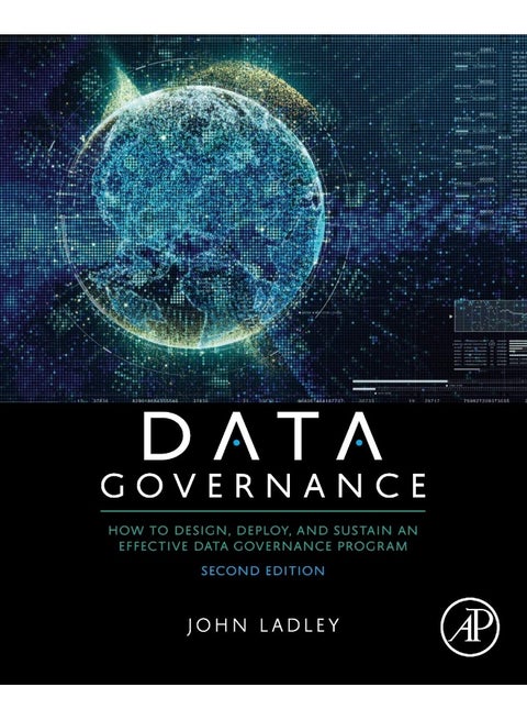 Data Governance: How to Design, Deploy, and Sustain an Effective Data Governance Program
