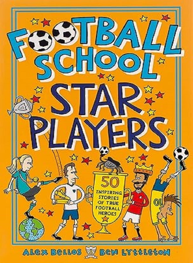 Football School Star Players 50 Inspiring Stories of True Football Heroes