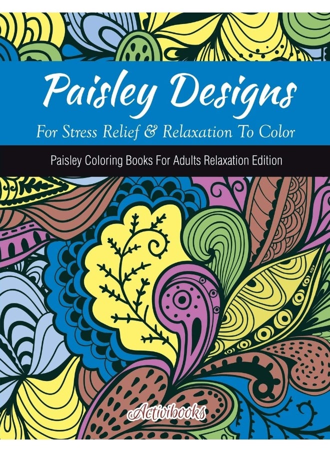 Paisley Designs For Stress Relief & Relaxation To Color: Paisley Coloring Books For Adults Relaxation Edition  - Image 1