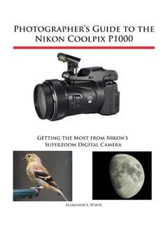 White Knight Press Photographer's Guide to the Nikon Coolpix P1000 