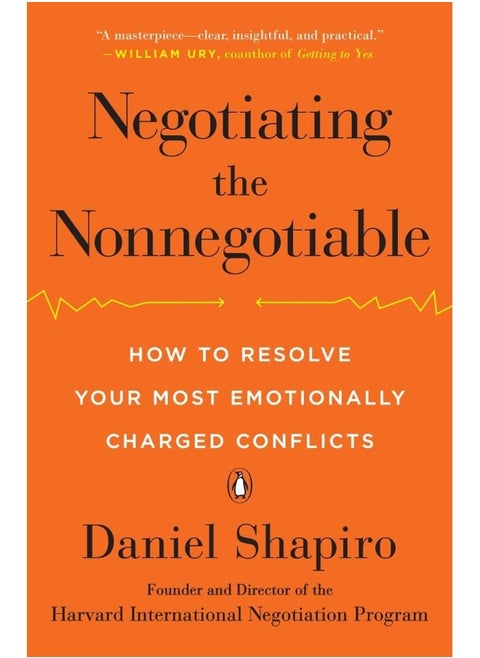 Negotiating the Nonnegotiable: How to Resolve Your Most Emotionally Charged Confl