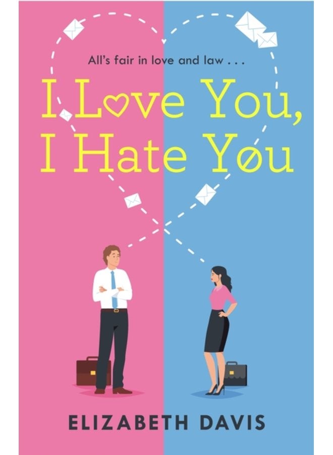 I Love You I Hate You All s fair in love and law in this irresistible enemies to lovers rom com - Paperback