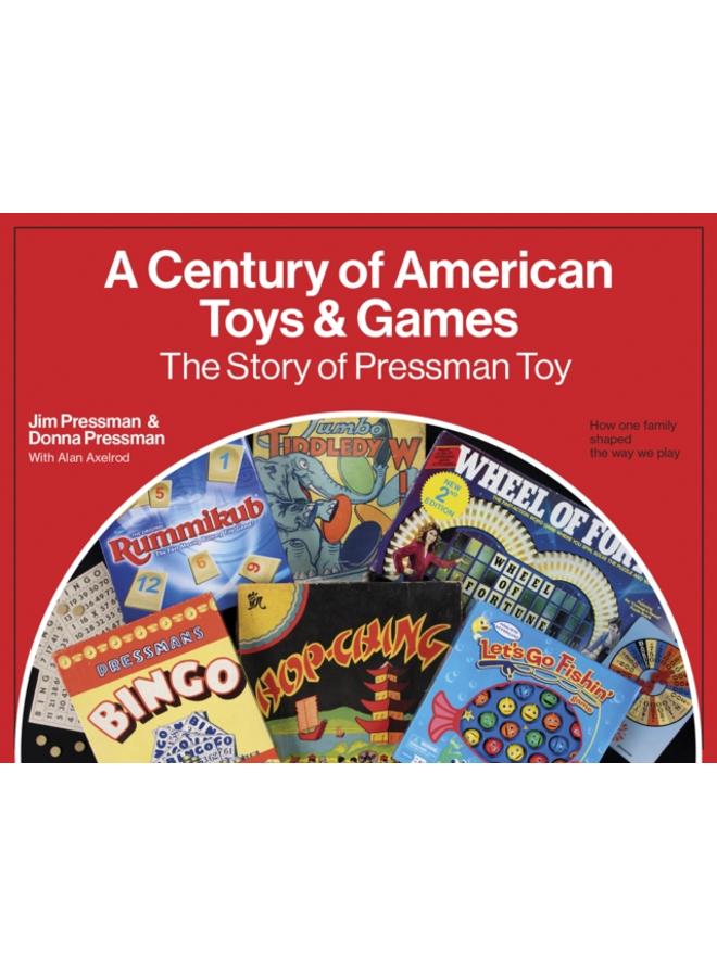 A Century of American Toys and Games : The Story of Pressman Toy 