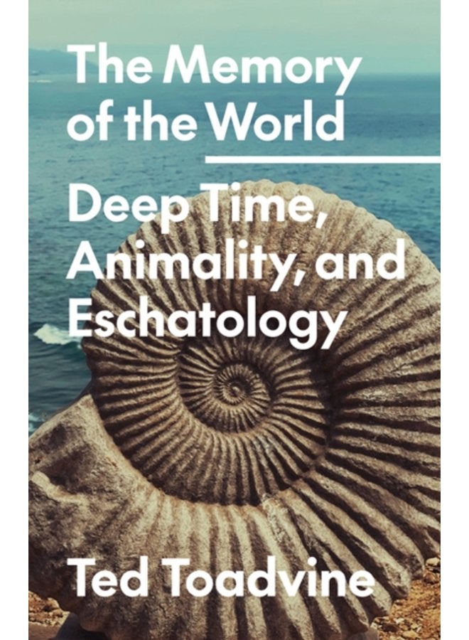 The Memory of the World Deep Time Animality and Eschatology - Paperback