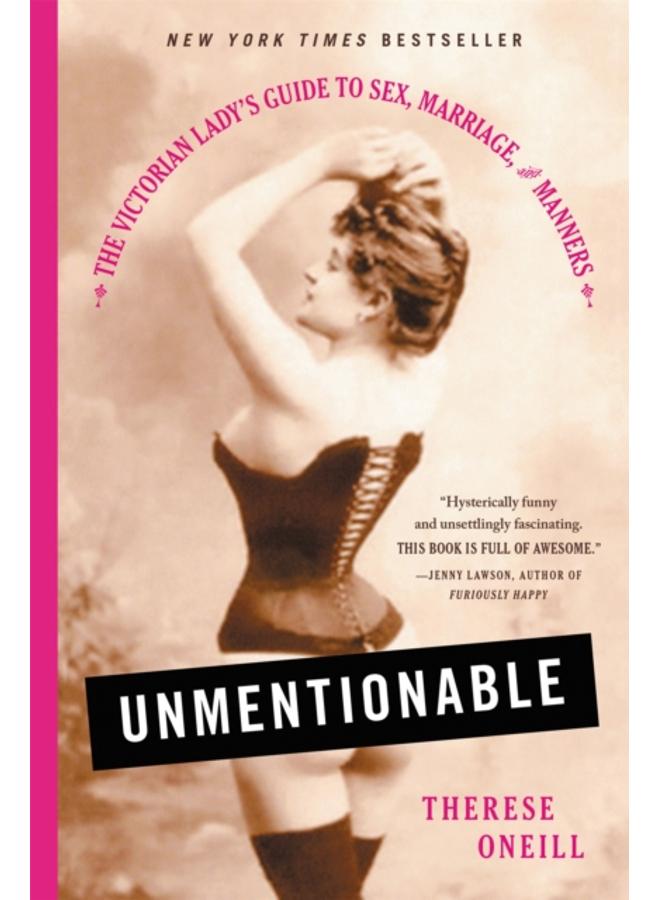 Unmentionable : The Victorian Lady's Guide to Sex, Marriage, and Manners 