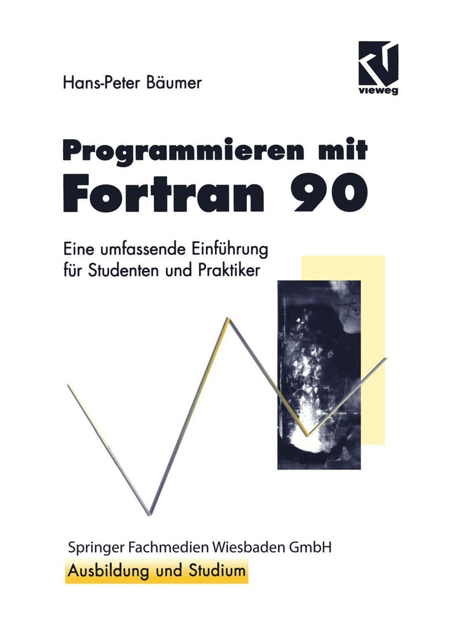 Programmieren mit Fortran 90: Eine umfassende Einführung für Studenten und Praktiker 