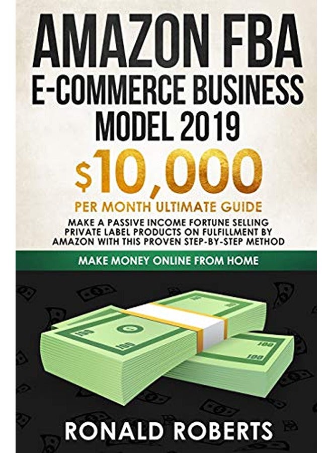 Amazon FBA E-commerce Business Model 2019: $10,000/month ultimate guide - Make a passive income fort