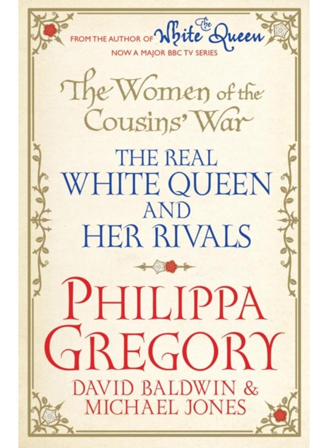 The Women of the Cousins' War : The Real White Queen And Her Rivals 