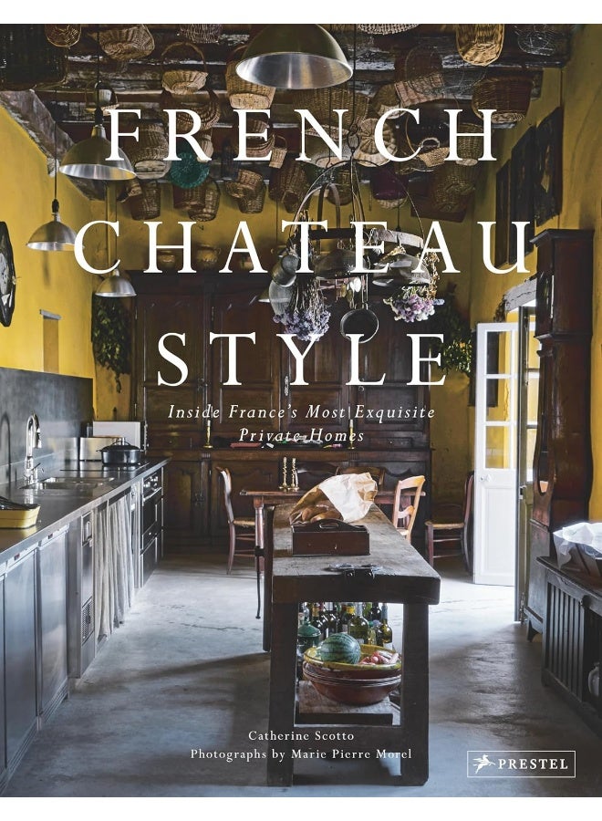 French Chateau Style: Inside France's Most Exquisite Private Homes 