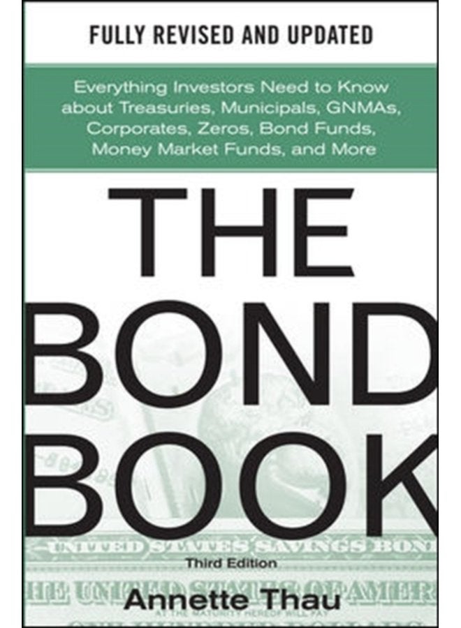 The Bond Book Third Edition Everything Investors Need to Know About Treasuries Municipals GNMAs Corporates Zeros Bond Funds Money Market Funds and More - Hardback
