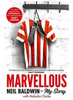 Marvellous: Neil Baldwin - My Story : The most heart-warming story of one man's triumph you will hear this year