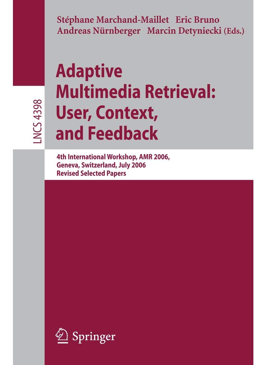 Adaptive Multimedia Retrieval: User, Context, and Feedback : 4th International Workshop, AMR 2006, Geneva, Switzerland, July, 27-28, 2006, Revised Selected Papers 