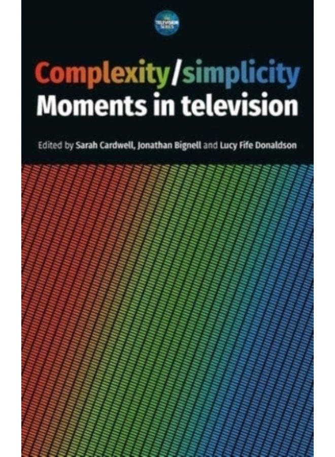 Complexity Simplicity Moments in Television - Hardback