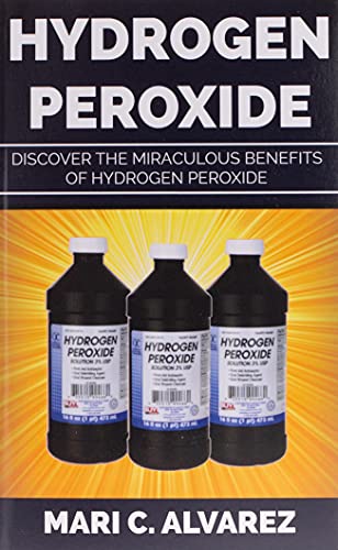 Hydrogen Peroxide Discover The Miraculous Benefits Of Hydrogen Peroxide 