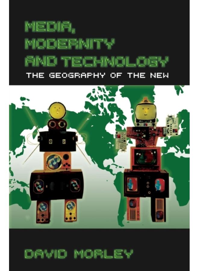 Media, Modernity and Technology : The Geography of the New