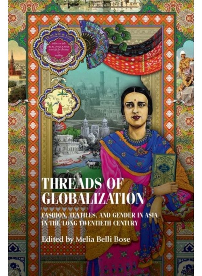 Threads of Globalization Fashion Textiles and Gender in Asia in the Long Twentieth Century - Hardback