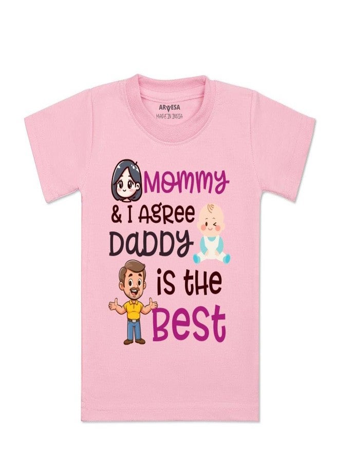 ARVESA Mommy & I Agree Daddy is The Best TS-1498 Dad Baby Tshirt for Kids Boys & Girls Half Sleeves Round Neck Clothes Tshirt for Kids Boys 1 Months to 6 Years Dress Pink - Image 1