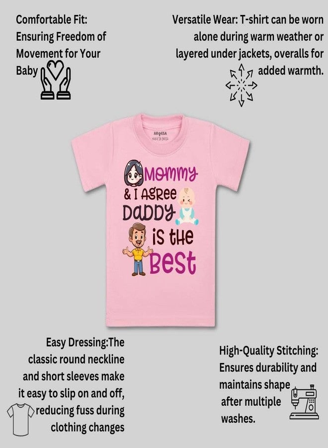 ARVESA Mommy & I Agree Daddy is The Best TS-1498 Dad Baby Tshirt for Kids Boys & Girls Half Sleeves Round Neck Clothes Tshirt for Kids Boys 1 Months to 6 Years Dress Pink - Image 3