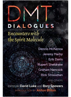 DMT Dialogues: Encounters with the Spirit Molecule